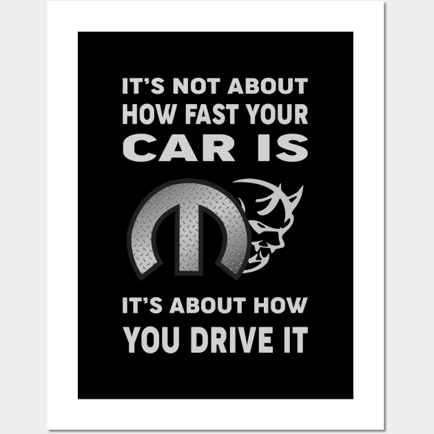 It's not about how fast your car is Wall Art by MoparArtist 